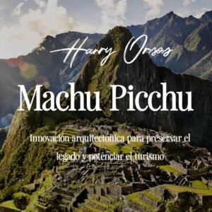 Machu Picchu: Architectural Innovation to Preserve the Legacy and Enhance Tourism (E-book)
